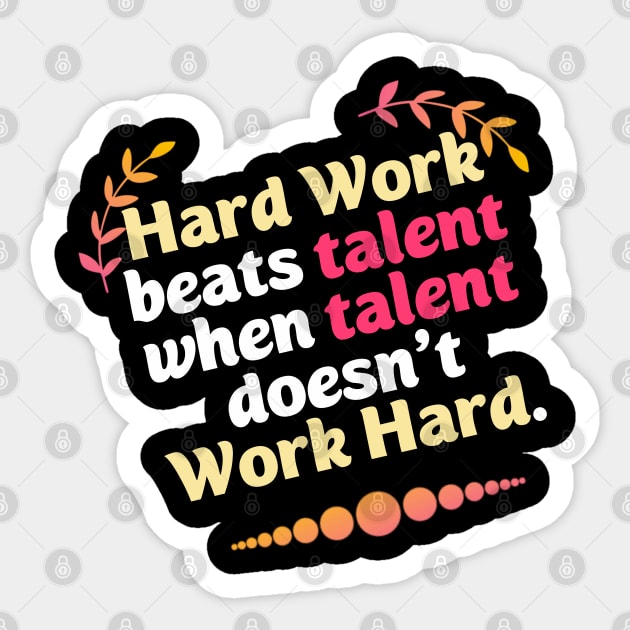 Hard Work beats talent when talent doesn't Work Hard Sticker by DrollDrifter